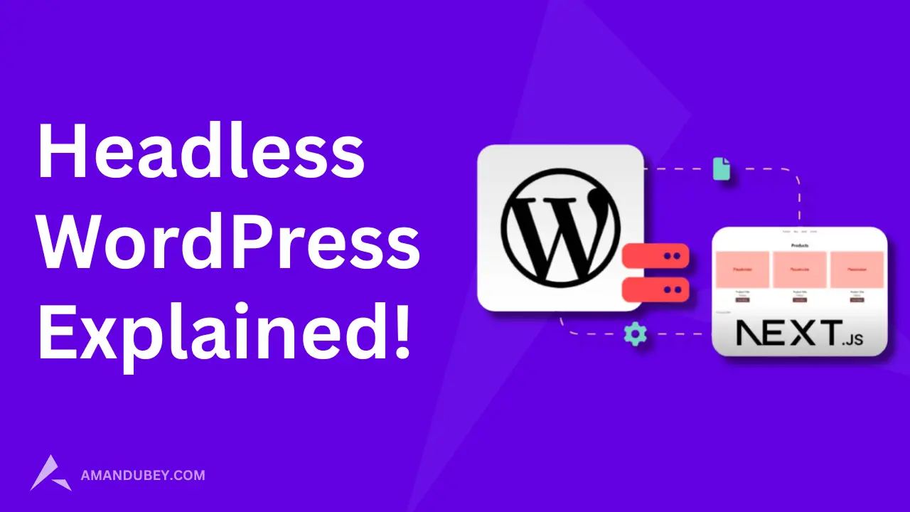 What is Headless WordPress and Why You Should Use It - Aman Dubey